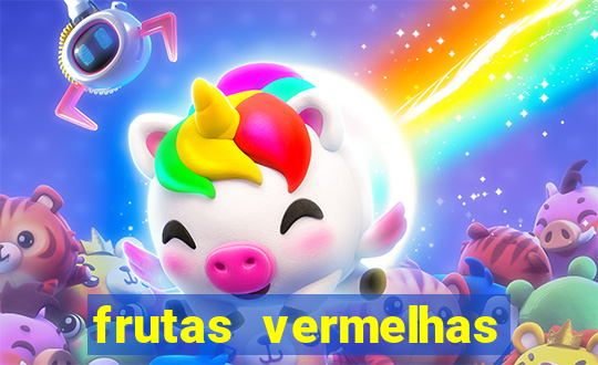 frutas vermelhas nomes e fotos